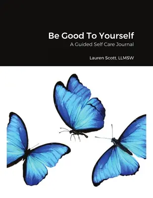 Sei gut zu dir selbst: Ein Tagebuch zur Selbstfürsorge - Be Good To Yourself: A Guided Self Care Journal