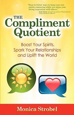 Der Kompliment-Quotient: Beflügeln Sie Ihren Geist, beleben Sie Ihre Beziehungen und erheben Sie die Welt - The Compliment Quotient: Boost Your Spirits, Spark Your Relationships and Uplift the World