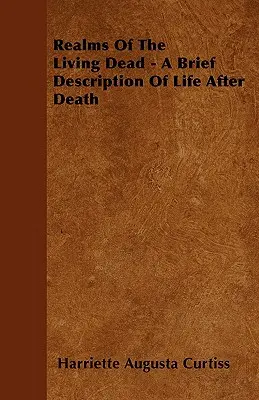 Die Reiche der lebenden Toten - Eine kurze Beschreibung des Lebens nach dem Tod - Realms Of The Living Dead - A Brief Description Of Life After Death