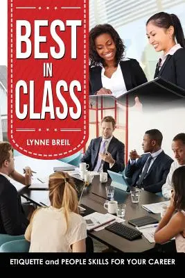 Das Beste der Klasse: Etikette und soziale Kompetenz für Ihre Karriere - Best in Class: Etiquette and People Skills for Your Career