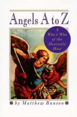 Engel von A bis Z: Ein Who's Who der himmlischen Heerscharen - Angels A to Z: A Who's Who of the Heavenly Host