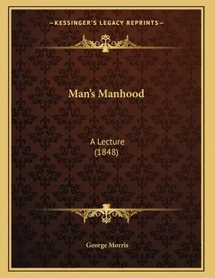 Die Männlichkeit des Menschen: Eine Vorlesung (1848) - Man's Manhood: A Lecture (1848)