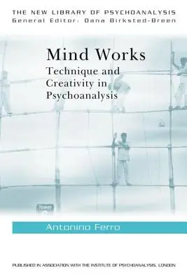 Der Geist arbeitet: Technik und Kreativität in der Psychoanalyse - Mind Works: Technique and Creativity in Psychoanalysis