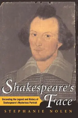 Das Gesicht von Shakespeare: Die Legende und die Geschichte von Shakespeares rätselhaftem Porträt enträtseln - Shakespeare's Face: Unraveling the Legend and History of Shakespeare's Mysterious Portrait