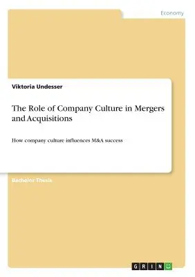 Die Rolle der Unternehmenskultur bei Fusionen und Übernahmen: Wie die Unternehmenskultur den M&A-Erfolg beeinflusst - The Role of Company Culture in Mergers and Acquisitions: How company culture influences M&A success