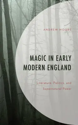 Magie im frühneuzeitlichen England: Literatur, Politik und übernatürliche Macht - Magic in Early Modern England: Literature, Politics, and Supernatural Power