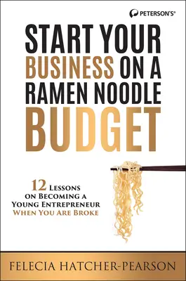 Starten Sie Ihr Unternehmen mit einem Ramen-Nudel-Budget: 12 Lektionen, wie man ein Jungunternehmer wird, wenn man pleite ist! - Start Your Business on a Ramen Noodle Budget: 12 Lessons on Becoming a Young Entrepreneur When You Are Broke!