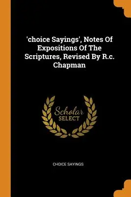 Ausgewählte Sprüche“, Notizen zur Auslegung der Heiligen Schrift, überarbeitet von R.C. Chapman - 'choice Sayings', Notes Of Expositions Of The Scriptures, Revised By R.c. Chapman