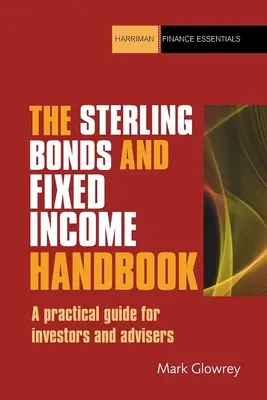 Das Handbuch für Sterling-Anleihen und festverzinsliche Wertpapiere: Ein praktischer Leitfaden für Anleger und Berater - The Sterling Bonds and Fixed Income Handbook: A Practical Guide for Investors and Advisers