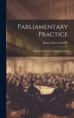 Parlamentarische Praxis: Eine Einführung in das parlamentarische Recht - Parliamentary Practice: An Introduction to Parliamentary Law