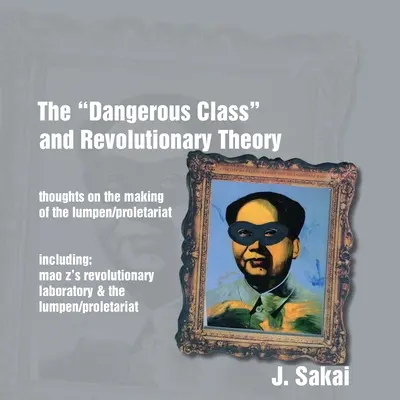 Die gefährliche Klasse“ und die revolutionäre Theorie: Gedanken über die Entstehung des Lumpen/Proletariats“ - The Dangerous Class