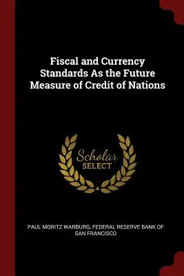Fiskal- und Währungsstandards als künftiger Maßstab für den Kredit der Nationen - Fiscal and Currency Standards As the Future Measure of Credit of Nations