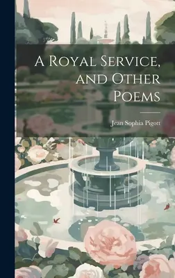 Ein königlicher Dienst und andere Gedichte - A Royal Service, and Other Poems