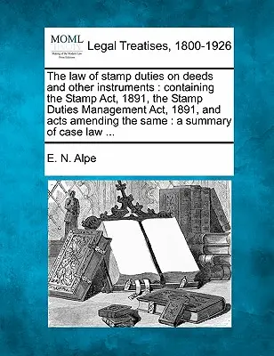 The Law of Stamp Duties on Deeds and Other Instruments: Enthält den Stamp ACT, 1891, den Stamp Duties Management ACT, 1891, und Gesetze zur Änderung des S - The Law of Stamp Duties on Deeds and Other Instruments: Containing the Stamp ACT, 1891, the Stamp Duties Management ACT, 1891, and Acts Amending the S