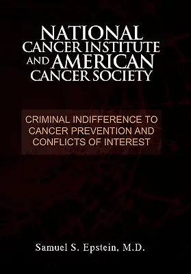 NATIONAL CANCER INSTITUTE und AMERICAN CANCER SOCIETY: Kriminelle Gleichgültigkeit gegenüber der Krebsprävention und Interessenkonflikte - NATIONAL CANCER INSTITUTE and AMERICAN CANCER SOCIETY: Criminal Indifference to Cancer Prevention and Conflicts of Interest