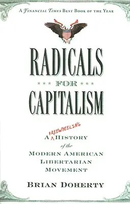 Radikale für den Kapitalismus: Eine freilaufende Geschichte der modernen amerikanischen libertären Bewegung - Radicals for Capitalism: A Freewheeling History of the Modern American Libertarian Movement