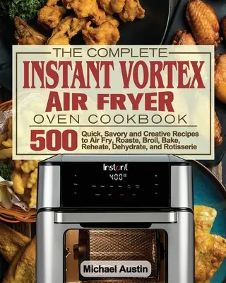 Das komplette Instant-Vortex-Luftfritier-Ofen-Kochbuch - The Complete Instant Vortex Air Fryer Oven Cookbook