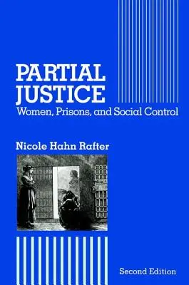 Partielle Gerechtigkeit: Frauen, Gefängnisse und soziale Kontrolle - Partial Justice: Women, Prisons and Social Control