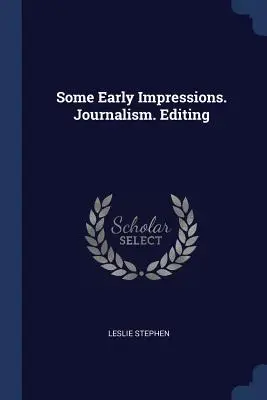 Einige frühe Eindrücke. Der Journalismus. Herausgabe - Some Early Impressions. Journalism. Editing