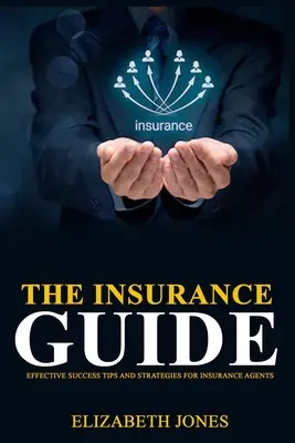 Der Versicherungsführer: Effektive Erfolgstipps und Strategien für Versicherungsvertreter - The Insurance Guide: Effective Success Tips and Strategies for Insurance Agents