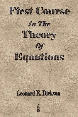 Erster Kurs in der Theorie der Gleichungen - First Course In The Theory Of Equations