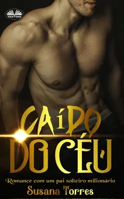 Cado do Cu: Romanze mit Um Pai Solteiro Milionrio - Cado do Cu: Romance Com Um Pai Solteiro Milionrio