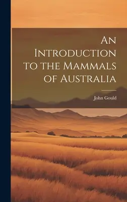 Eine Einführung in die Säugetiere Australiens - An Introduction to the Mammals of Australia