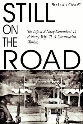 Immer noch auf dem Weg: Das Leben eines Navy-Anhängers, einer Navy-Frau und eines Bauarbeiters. - Still on the Road: The Life of A Navy Dependant To A Navy Wife To A Construction Worker.