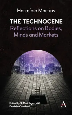 Das Technozän: Überlegungen zu Körpern, Köpfen und Märkten - The Technocene: Reflections on Bodies, Minds, and Markets
