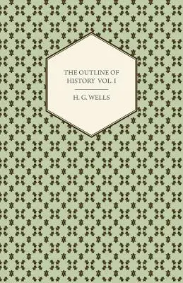 Der Umriss der Geschichte - Eine schlichte Geschichte des Lebens und der Menschheit - Band I - The Outline of History - Being a Plain History of Life and Mankind - Volume I