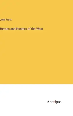 Helden und Jäger des Westens - Heroes and Hunters of the West