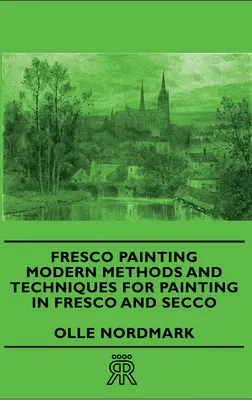 Freskomalerei - Moderne Methoden und Techniken für die Fresko- und Seccomalerei - Fresco Painting - Modern Methods and Techniques for Painting in Fresco and Secco