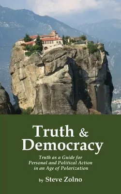 Wahrheit und Demokratie: Die Wahrheit als Leitfaden für persönliches und politisches Handeln in einem Zeitalter der Polarisierung - Truth & Democracy: Truth As A Guide For Personal And Political Action In An Age Of Polarization