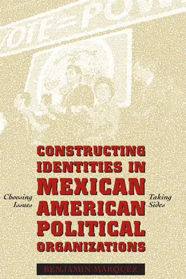 Die Konstruktion von Identitäten in mexikanisch-amerikanischen politischen Organisationen: Themen wählen, Partei ergreifen - Constructing Identities in Mexican-American Political Organizations: Choosing Issues, Taking Sides