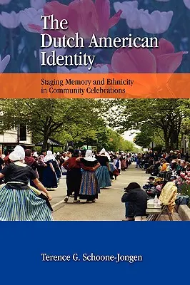 Die niederländisch-amerikanische Identität: Die Inszenierung von Erinnerung und Ethnizität in Gemeinschaftsfeiern - The Dutch American Identity: Staging Memory and Ethnicity in Community Celebrations