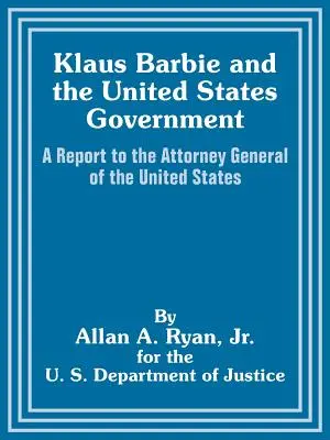 Klaus Barbie und die Regierung der Vereinigten Staaten: Ein Bericht an den Generalstaatsanwalt der Vereinigten Staaten - Klaus Barbie and the United States Government: A Report to the Attorney General of the United States