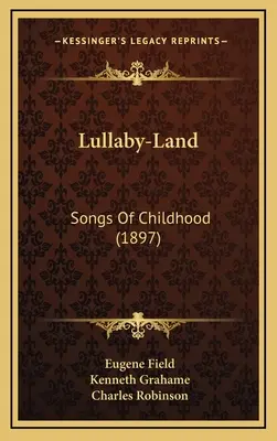 Lullaby-Land: Lieder der Kindheit (1897) - Lullaby-Land: Songs of Childhood (1897)