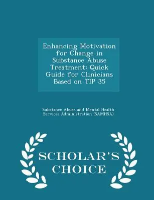 Förderung der Motivation zur Veränderung in der Behandlung von Drogenmissbrauch: Quick Guide for Clinicians Based on Tip 35 - Scholar's Choice Edition - Enhancing Motivation for Change in Substance Abuse Treatment: Quick Guide for Clinicians Based on Tip 35 - Scholar's Choice Edition