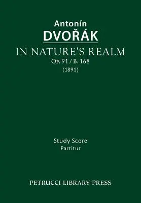 Im Reiche der Natur, Op.91 / B.168: Studienpartitur - In Nature's Realm, Op.91 / B.168: Study score