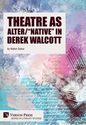 Theater als Alter/Einheimischer“ bei Derek Walcott“ - Theatre as Alter/Native