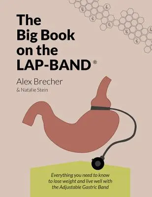 Das große Buch über das Lap-Band: Alles, was Sie wissen müssen, um mit dem verstellbaren Magenband Gewicht zu verlieren und gut zu leben - The Big Book on the Lap-Band: Everything You Need to Know to Lose Weight and Live Well with the Adjustable Gastric Band