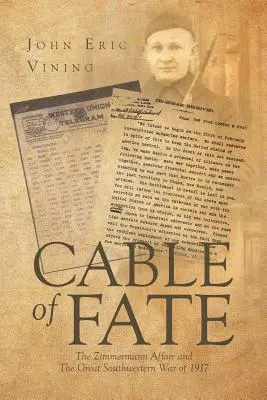 Schicksalsfaden: Die Zimmermann-Affäre und der Große Südwestkrieg von 1917 - Cable of Fate: The Zimmermann Affair and The Great Southwestern War of 1917