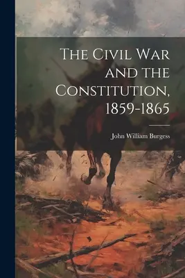 Der Bürgerkrieg und die Verfassung, 1859-1865 - The Civil War and the Constitution, 1859-1865