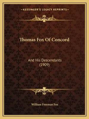 Thomas Fox von Concord: Und seine Nachkommen (1909) - Thomas Fox Of Concord: And His Descendants (1909)