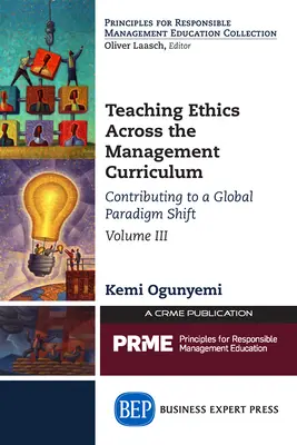 Ethikunterricht im Rahmen des Management-Lehrplans, Band III: Beitrag zu einem globalen Paradigmenwechsel - Teaching Ethics Across the Management Curriculum, Volume III: Contributing to a Global Paradigm Shift