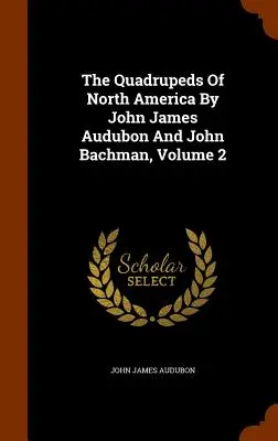 Die Vierfüßler Nordamerikas von John James Audubon und John Bachman, Band 2 - The Quadrupeds Of North America By John James Audubon And John Bachman, Volume 2