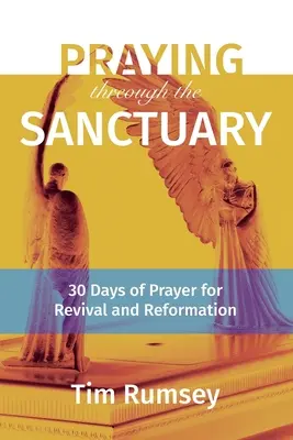 Durch das Heiligtum beten: 30 Tage des Gebets für Erweckung und Reformation - Praying Through the Sanctuary: 30 Days of Prayer for Revival and Reformation