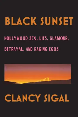 Black Sunset: Hollywood-Sex, Lügen, Glamour, Verrat und rasende Egos - Black Sunset: Hollywood Sex, Lies, Glamour, Betrayal and Raging Egos