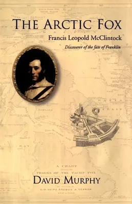 Der arktische Fuchs: Francis Leopold-McClintock, Entdecker des Schicksals von Franklin - The Arctic Fox: Francis Leopold-McClintock, Discoverer of the Fate of Franklin