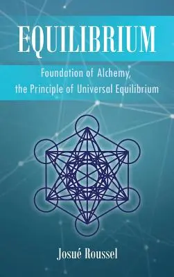 Das Gleichgewicht: Die Grundlage der Alchemie, das Prinzip des universellen Gleichgewichts - Equilibrium: Foundation of Alchemy, the Principle of Universal Equilibrium